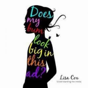 Does My Bum Look Big in this Ad? by Lisa Cox