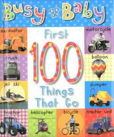 Busy Baby: First 100 Things That Go by Various