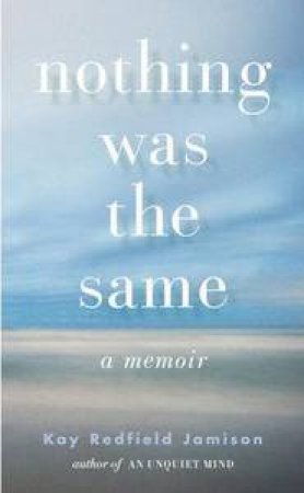 Nothing was the Same: A Memoir by Kay Redfield Jamison