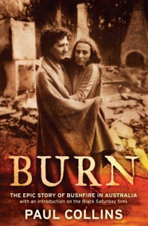 Burn: The Epic Story of Bushfire in Australia by Paul Collins