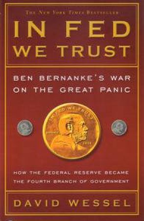 In Fed We Trust: Ben Bernanke's War on the Great Panic by David Wessels