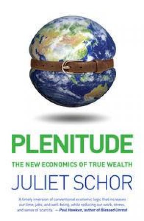 Plenitude: The New Economics of True Wealth by Juliet Schor