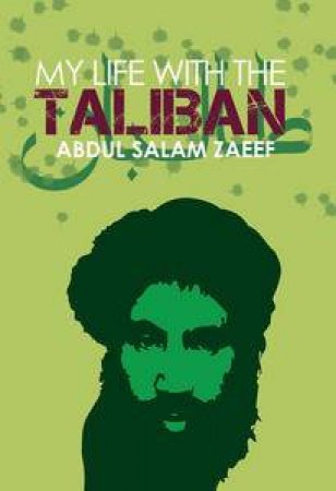 My Life with the Taliban by Abdul Salam Zaeef