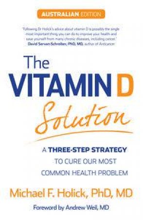 The Vitamin D Solution: A 3-Step Strategy To Cure Our Most Common Health Problem by Michael F Holick