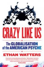 Crazy Like Us The Globalisation of the American Psyche