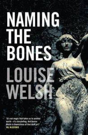 Naming the Bones by Louise Welsh