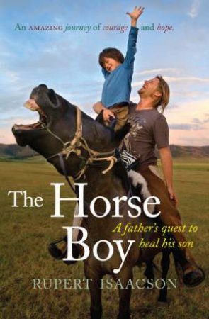 Horse Boy: A Father's Quest To Heal his Son by Rupert Isaacson