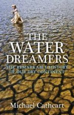 The Water Dreamers The remarkable history of our dry continent