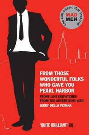 From Those Wonderful Folks Who Gave You Pearl Harbor by Jerry Della Femina