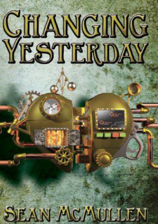 Changing Yesterday by Sean McMullen