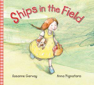 Ships in the Field by Susanne Gervay & Anna Pignataro