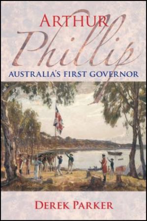 Arthur Phillip by Derek Parker