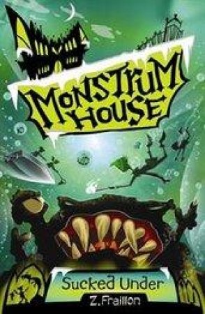 Monstrum House #3: Sucked Under by Z Fraillon