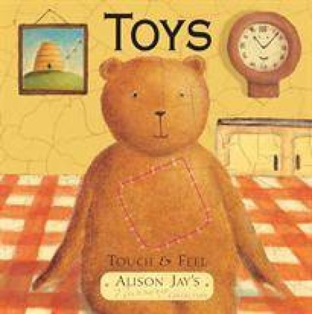 Toys: Touch and Feel by Alison Jay