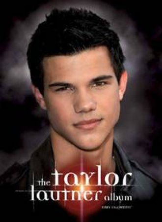 The Taylor Lautner Album by Amy Carpenter