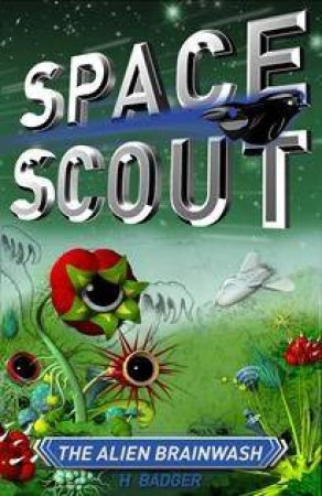 Space Scout: The Alien Brainwash by H Badger