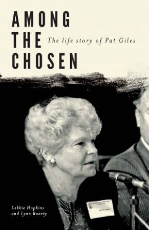 Among the Chosen: The Life Story of Pat Giles by Debbie Hopkins & Lynn Roarty