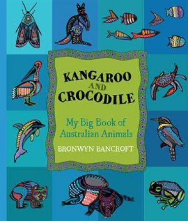 Koala and Kangaroo: My Big Book Of Australian Animals by Bronwyn Bancroft