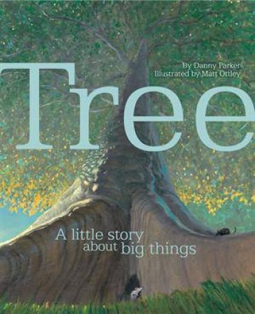 Tree: A Little Story About Big Things by Danny Parker & Matthew Ottley