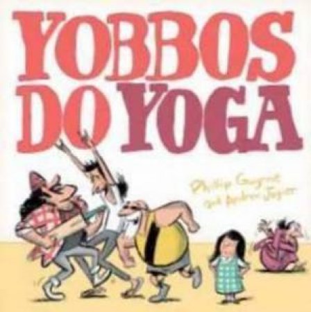 Yobbos Do Yoga by Phillip/Joyner, A Gwynne