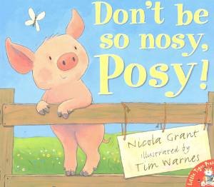 Don't be so nosy Posy! by Nicola Grant