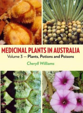 Medicinal Plants in Australia Volume 3 by Cheryll Williams