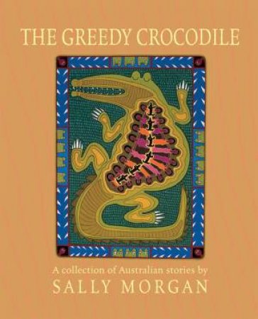 The Greedy Crocodile: A Collection Of Australian Stories by Sally Morgan