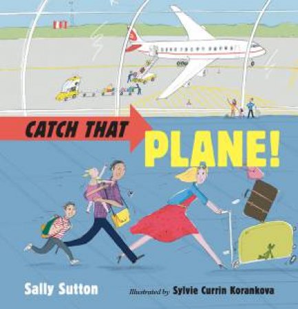 Catch That Plane! by Sally Sutton 