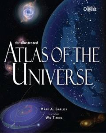 Illustrated Atlas of the Universe by Mark A. Garlick