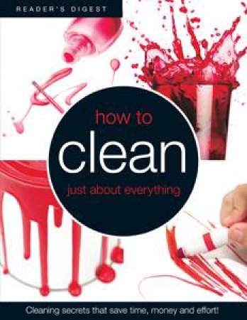 How to Clean Just About Everything by Various