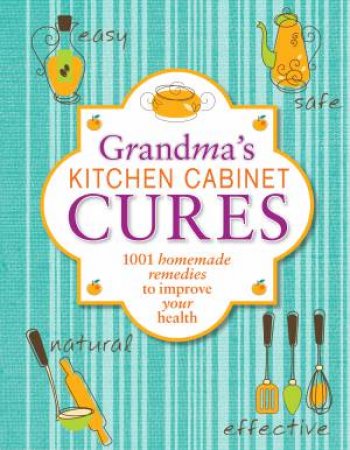 Grandma's Kitchen Cabinet Cures by Various