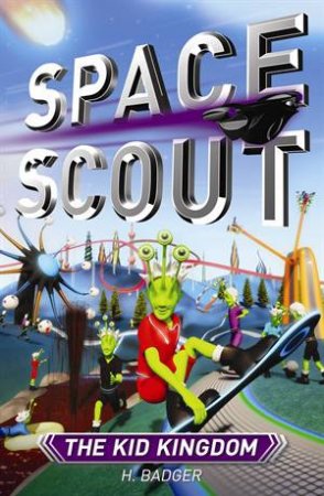 Space Scout: The Kid Kingdom by H Badger