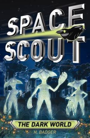 Space Scout: The Dark World by H Badger