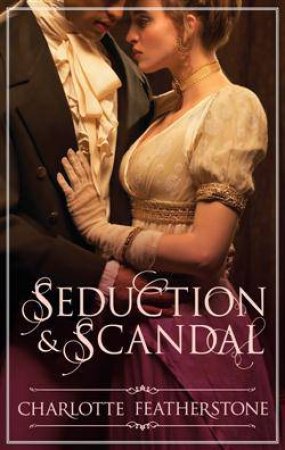 Seduction & Scandal by Charlotte Featherstone