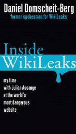 Inside Wikileaks: My Time at the World's Most Dangerous Website by Daniel Domscheit-Berg