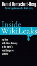 Inside Wikileaks My Time at the Worlds Most Dangerous Website