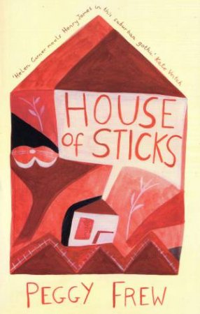 House of Sticks by Peggy Frew