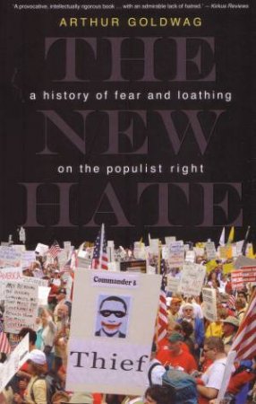 The New Hate: a History of Fear and Loathing on the Populist Right by Arthur Goldwag