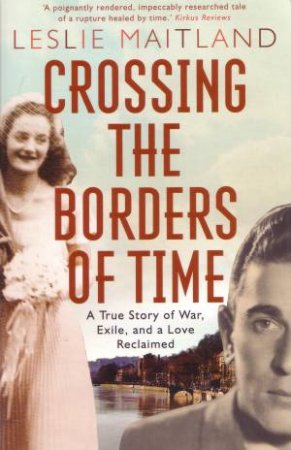 Crossing the Borders of Time: A True Story Of War, Exile, And A Love Reclaimed by Leslie Maitland