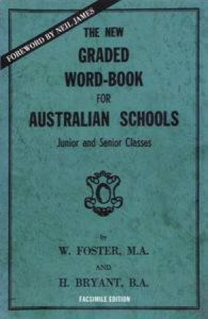 The New Graded Word-Book For Australian Schools by W Foster & H Bryant