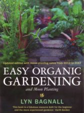 Easy Organic Gardening and Moon Planting updated edition with moonplanting dates from 20122017