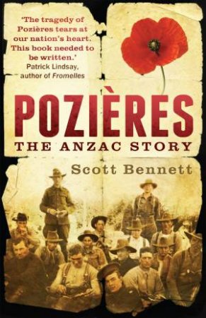 Pozieres: The Anzac Story by Scott Bennett