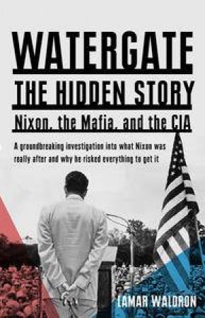 Watergate: The Hidden History: Nixon, the Mafia, and the CIA by Lamar Waldron