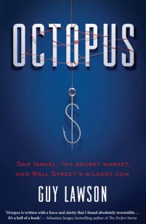 Octopus: Sam Israel, the Secret Market, and Wall Street's Wildest Con by Guy Lawson