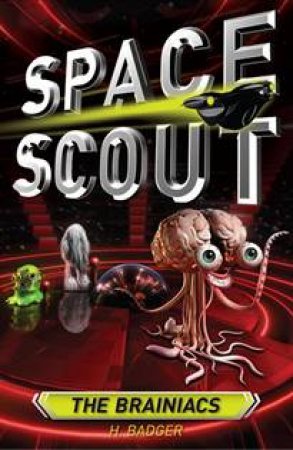 Space Scout: The Brainiacs by H Badger