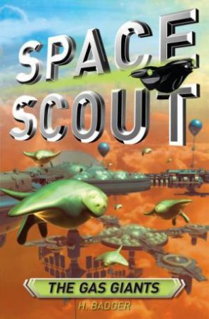 Space Scout: The Gas Giants by H. Badger