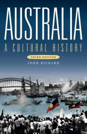 Australia: A Cultural History by John Rickard