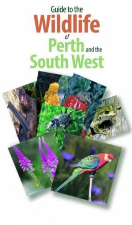 Guide To The Wildlife Of Perth And Australia's South West by Simon Nevill et al