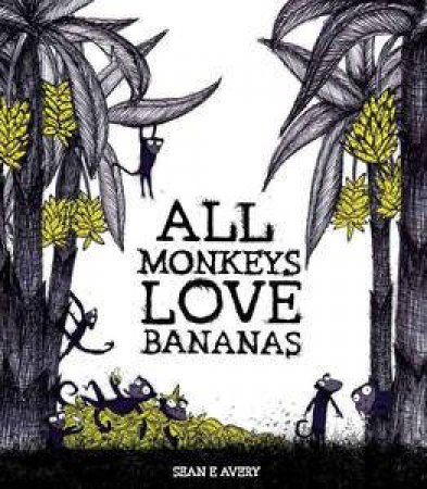 All Monkeys Love Bananas by Sean Avery