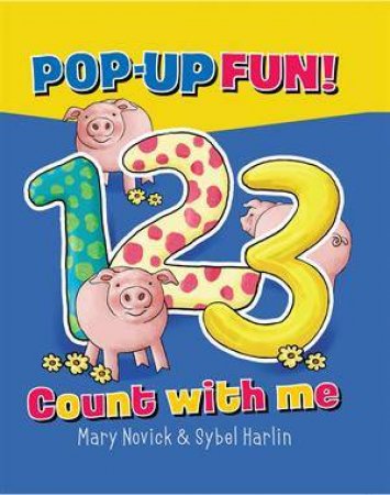 Pop-up fun! 123 Count with me by Mary Novick & Sybel Harlem